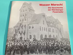 Wasser Marsch! Die Geschichte der Nürnberger Feuerwehr