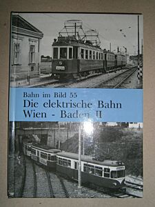 Bahn im Bild 55: Die elektrische Bahn Wien - Baden II